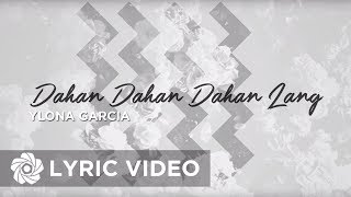 Dahan Dahan Dahan Lang  Ylona Garcia Lyrics [upl. by Nevart]