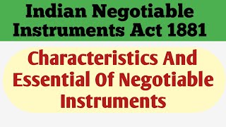 Indian Negotiable Instruments Act 1881  Characteristics and Essential of Negotiable Instruments [upl. by Nimajeb557]