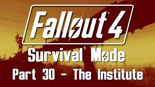 Fallout 4 Survival Mode  Part 30  The Institute [upl. by Danforth]