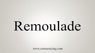 How To Say Remoulade [upl. by Lesly]