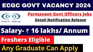 ECGC PO PERMANENT GOVT VACANCY 2024  SALARY 16 LAKH  ANY GRADUATE  DETAIL NOTIFICATION OUT [upl. by Ravahs]