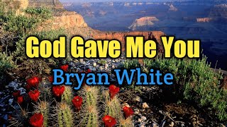 God Gave Me You  Bryan White Lyrics Video [upl. by Eirelam738]