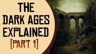 The Dark Ages Explained  Part 1 [upl. by Cain643]