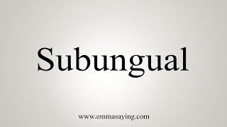 How To Say Subungual [upl. by Aicnetroh650]