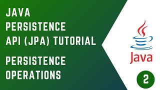 02  Persistence Operations  JAVA PERSISTENCE API JPA  Tutorial  Java [upl. by Esaj]