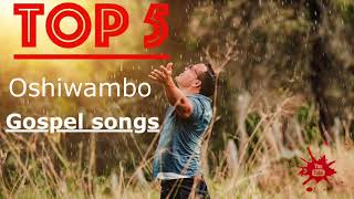 Top 5  Oshiwambo Gospel Songs All Nations [upl. by Esmaria]