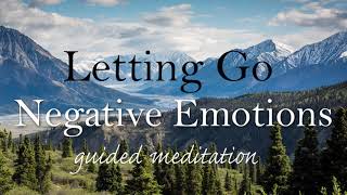 Letting Go of Negative Emotions Guided Meditation [upl. by Meredith]