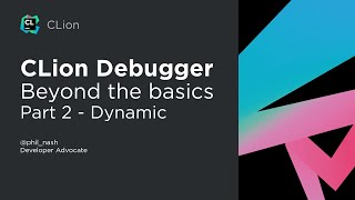 CLion Debugging  Beyond the Basics  Part 2 Dynamic [upl. by Llenahc]