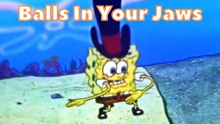 Balls in your jaws song Spongebob [upl. by Shirleen]