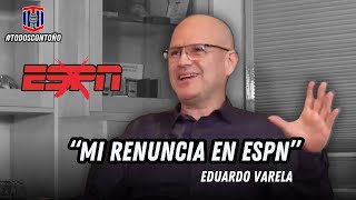 Eduardo Varela quotMi RENUNCIA en ESPNquot  Toño De Valdés [upl. by Ennad]