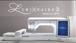 The Luminaire XP2 by Brother  Sewing Quilting amp Embroidery Made Easier [upl. by Wini432]