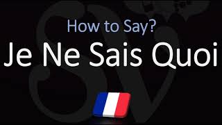 How to Pronounce Je Ne Sais Quoi CORRECTLY [upl. by Mila954]