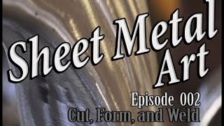 Sheet Metal Art For Beginners Ep 2 Cut Form Weld [upl. by Chelsey]