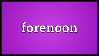 Forenoon Meaning [upl. by Moule378]