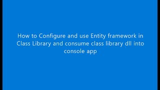 How to use EntityFramework in c class Library and consume class Library dll in console Application [upl. by Casia]