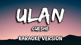 Ulan  Cueshe Karaoke Version [upl. by Eirok]