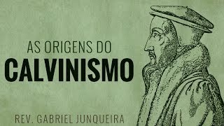 As Origens do Calvinismo  Gabriel Juqueira [upl. by Lodmilla]