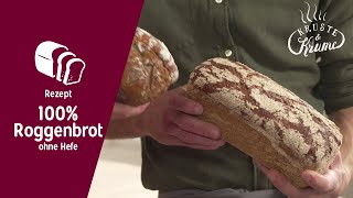 100 Roggenbrot ohne Hefe  KrusteampKrume Rezept [upl. by Yelsgnik]