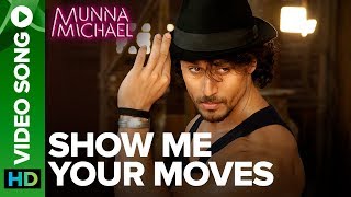 Show Me Your Moves Video Song  Tiger Shroff  Munna Michael 2017 [upl. by Eanad460]