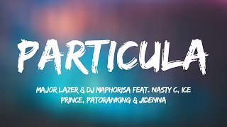 Major Lazer amp DJ Maphorisa feat Nasty C Ice Prince Patoranking amp Jidenna  Particula Lyrics [upl. by Llevart131]