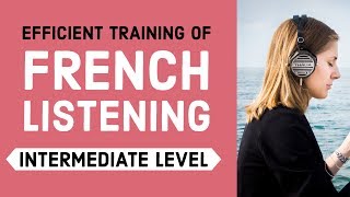 Efficient training of French listening  Intermediate Level [upl. by Adao706]