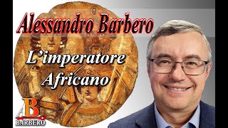 Alessandro Barbero  L’imperatore Africano Doc [upl. by Anual]