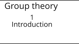 Group theory 1 Introduction [upl. by Terriss]