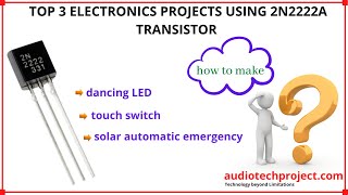 Top 3 Electronics Projects using 2n2222 transistor 2n2222A NPN audiotechprojects [upl. by Noll305]