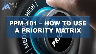 PPM 101  How to Effectively Use a Priority Matrix [upl. by Lebaron594]