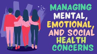 Managing Mental Emotional and Social Health Concerns [upl. by Enelak110]