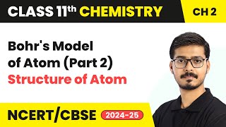 Bohrs Model of Atom Part 2  Structure Of Atom  Class 11 Chemistry Chapter 2  CBSE 202425 [upl. by Dorcy45]