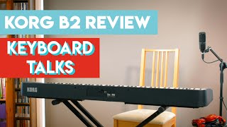 Korg B2 Digital Piano Review with Keyboard Talks 🎹🗣 [upl. by Ymeraj]