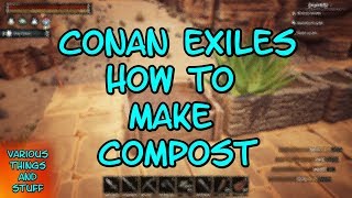 Conan Exiles How to Make Compost [upl. by Fairfield]