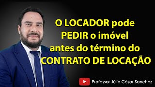 O LOCADOR pode PEDIR o imóvel antes do término do CONTRATO DE LOCAÇÃO [upl. by Leziar]