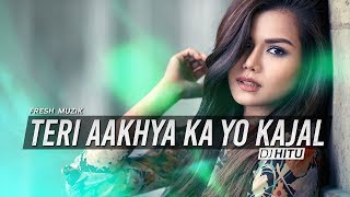 Teri Aakhya Ka Yo Kajal Remix  DJ Hitu [upl. by Curt]