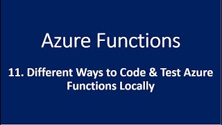 11 Different Ways to Code amp Test Azure Functions Locally [upl. by Faith]