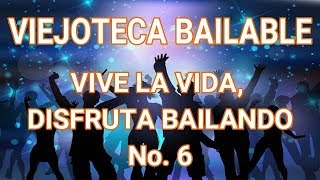 VIEJOTECA BAILABLE  VIVE LA VIDA DISFRUTA BAILANDO No 6 [upl. by Adnuhsed]