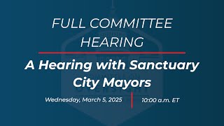 A Hearing with Sanctuary City Mayors [upl. by Ergener]