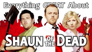 Everything GREAT About Shaun of the Dead [upl. by Brand]