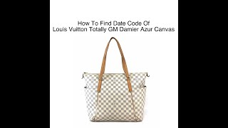 Date Code amp Stamp Louis Vuitton Totally GM Damier Azur Canvas  LUXCELLENT TV [upl. by Ellenar]