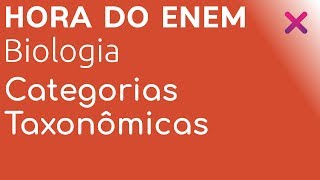 Categorias Taxonômicas  Biologia  HORA DO ENEM [upl. by Merrill]