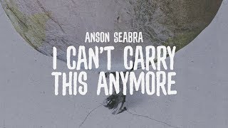 Anson Seabra  I Cant Carry This Anymore Official Lyric Video [upl. by Onia]