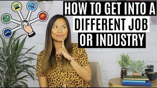 How to Get into a DIFFERENT Job or Industry  How to Switch Careers [upl. by Aetnahs]