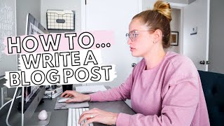 HOW TO WRITE A BLOG POST FOR BEGINNERS Tips To Create AMAZING Blog Posts From The Start [upl. by Aralc]