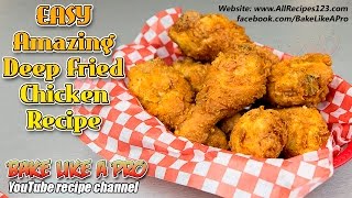 Easy Amazing Deep Fried Chicken Recipe  BakeLikeAPro [upl. by Idnor815]