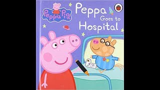 Peppa Pig Peppa Goes to Hospital  Read Aloud Story Books [upl. by Stoat160]