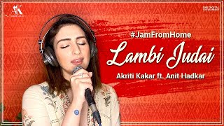 Lambi Judai  Akriti Kakar feat Anit Hadkar JamFromHome AKoustics [upl. by Mossberg392]