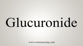 How To Say Glucuronide [upl. by Filmore957]