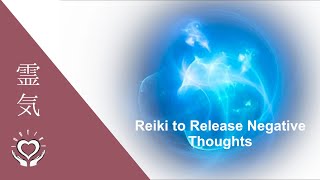 Reiki to Release Negative Thoughts  Energy Healing [upl. by Terrie]