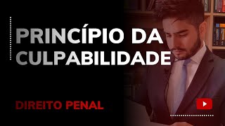 DIREITO PENAL  PRINCÍPIO DA CULPABILIDADE [upl. by Lanuk]